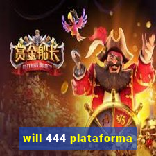 will 444 plataforma